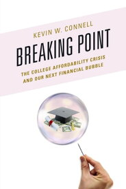 Breaking Point The College Affordability Crisis and Our Next Financial Bubble【電子書籍】[ Kevin W. Connell ]