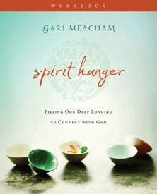 Spirit Hunger Workbook Filling Our Deep Longing to Connect with God【電子書籍】[ Gari Meacham ]
