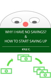 Why I Have No Savings & How to Start Saving Up【電子書籍】[ Kyle C. ]