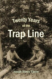 Twenty Years on the Trap Line【電子書籍】[ Joseph Henry Taylor ]