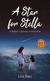 A Star for Stella A Mother's Journey to Overcome【電子書籍】[ Leia Baez ]