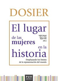 Dosier. El lugar de las mujeres en la historia Desplazando los l?mites de la representaci?n del mundo【電子書籍】[ AAVV ]