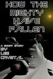 How the Mighty Have Fallen【電子書籍】[ Lee Crystal ]