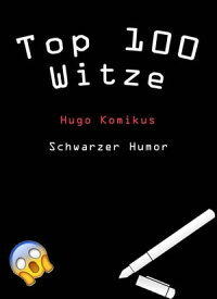 Top 100 Witze Schwarzer Humor【電子書籍】[ Hugo Komikus ]