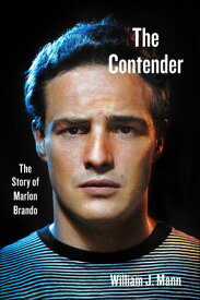 The Contender The Story of Marlon Brando【電子書籍】[ William J. Mann ]