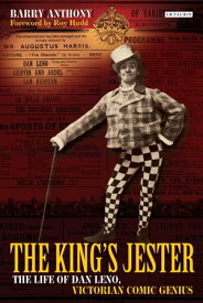 The King's Jester The Life of Dan Leno, Victorian Comic Genius【電子書籍】[ Barry Anthony ]