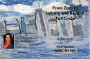 From Zero to Infinity and Back- A Full Circle, A Memoir