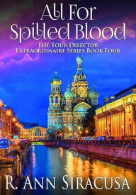 All For Spilled Blood Tour Director Extraordinaire Series, #4【電子書籍】[ R. Ann Siracusa ]