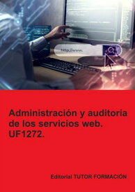 Administraci?n y auditor?a de los servicios web. UF1272.【電子書籍】[ Beatriz Coronado Garc?a ]