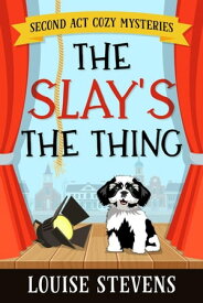 The Slay's the Thing Second Act Cozy Mysteries, #1【電子書籍】[ Louise Stevens ]