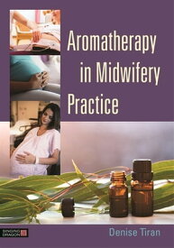 Aromatherapy in Midwifery Practice【電子書籍】[ Denise Tiran ]
