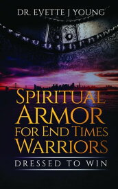 SPIRITUAL ARMOR FOR END TIMES WARRIORS【電子書籍】[ EVETTE YOUNG ]