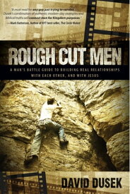 Rough Cut Men A Man’s Battle Guide to Building Real Relationships with Each Other, and with Jesus【電子書籍】[ David Dusek ]
