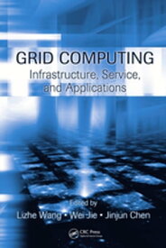 Grid Computing Infrastructure, Service, and Applications【電子書籍】[ Lizhe Wang ]