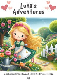 Luna's Adventures: A Collection of Bilingual Swedish-English Short Stories for Kids 【電子書籍】[ Artici Kids ]
