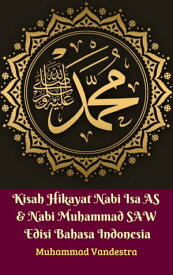 Kisah Hikayat Nabi Isa AS & Nabi Muhammad SAW Edisi Bahasa Indonesia【電子書籍】[ Muhammad Vandestra ]