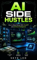AI Side Hustles: How to Make Money With ChatGPT and Artificial Intelligence