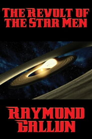 The Revolt of the Star Men With linked Table of Contents【電子書籍】[ Raymond Gallun ]