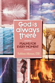 God Is Always There Psalms for Every Moment【電子書籍】[ Kathleen Atkinson, OSB ]