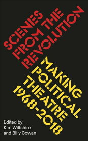 Scenes from the Revolution Making Political Theatre 1968-2018【電子書籍】