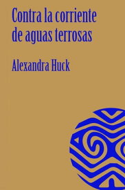 Contra la corriente de aguas terrosas【電子書籍】[ Alexandra Huck ]