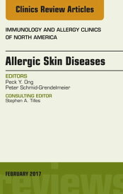 Allergic Skin Diseases, An Issue of Immunology and Allergy Clinics of North America【電子書籍】[ Peter Schmid-Grendelmeier, Prof. Dr. med. ]