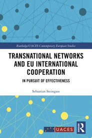Transnational Networks and EU International Cooperation In Pursuit of Effectiveness【電子書籍】[ Sebastian Steingass ]