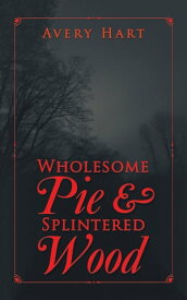 Wholesome Pie & Splintered Wood【電子書籍】[ Avery Hart ]