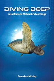 Diving Deep Into Ramana Maharshi's Teachings【電子書籍】[ Dwaraknath Reddy ]