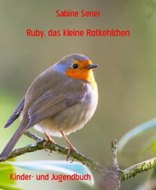 Ruby, das kleine Rotkehlchen Aufregende Abenteuer【電子書籍】[ Sabine Sener ]