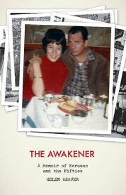 The Awakener A Memoir of Jack Kerouac and the Fifties【電子書籍】[ Helen Weaver ]