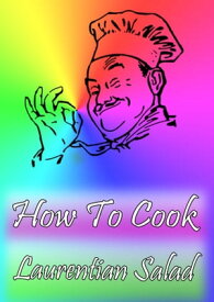 How To Cook Laurentian Salad【電子書籍】[ Cook & Book ]