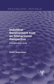 Individual Development from an Interactional Perspective (Psychology Revivals) A Longitudinal Study【電子書籍】[ David Magnusson ]