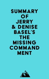 Summary of Jerry & Denise Basel's The Missing Commandment【電子書籍】[ ? Everest Media ]