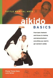 Aikido Basics Everything you need to get started in Aikido - from basic footwork and throws to training【電子書籍】[ Phong Thong Dang ]