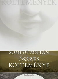Somly? Zolt?n ?sszes k?ltem?nye【電子書籍】[ Somly? Zolt?n ]