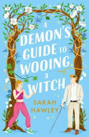 A Demon's Guide to Wooing a Witch ‘Whimsically sexy, charmingly romantic, and magically hilarious.’ Ali Hazelwood【電子書籍】[ Sarah Hawley ]