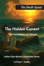 The Sleuth Squad The Hidden Current【電子書籍】[ LaTonya T. Dudley ]