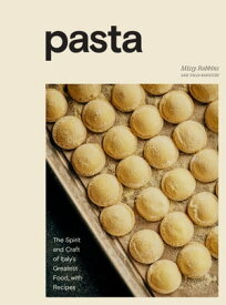 Pasta The Spirit and Craft of Italy's Greatest Food, with Recipes [A Cookbook]【電子書籍】[ Missy Robbins ]