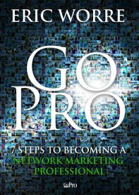 Go Pro 7 Steps to Becoming a Network Marketing Professional【電子書籍】[ Eric Worre ]