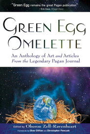 Green Egg Omelette An Anthology of Art and Articles from the Legendary Pagan Journal【電子書籍】