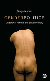 Gender Politics Citizenship, Activism and Sexual Diversity【電子書籍】[ Surya Monro ]