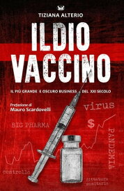 Il Dio Vaccino Il pi? grande e oscuro business del XXI secolo【電子書籍】[ Tiziana Alterio ]