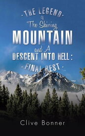 The Legend of the Shining Mountain and a Descent into Hell : Final Rest【電子書籍】[ Clive Bonner ]