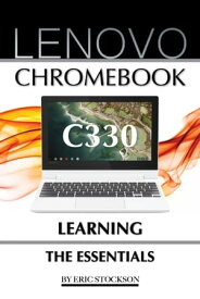 Lenovo Chromebook C330: Learning the Essentials【電子書籍】[ Eric Stockson ]