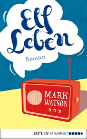 Elf Leben Roman【電子書籍】[ Mark Watson ]