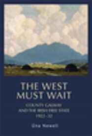The West must wait County Galway and the Irish Free State, 1922?32【電子書籍】[ Una Newell ]