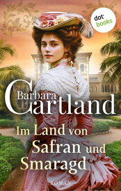 Im Land von Safran und Smaragd Roman | Tr?ume unter ferner Sonne 2 ? Eine Lady auf Flucht nach Indien【電子書籍】[ Barbara Cartland ]