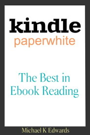 Kindle Paperwhite The Best in E-Book Reading【電子書籍】[ Michael K. Edwards ]