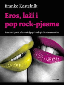 Eros, la?i i pop rock-pjesme【電子書籍】[ Branko Kostelnik ]